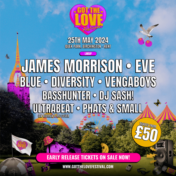 Got The Love Line Up: James Morrison, Eve, Blue Diversity, Vengaboys, Basshunter, DJ Sash! Ultrabeat, Phats & Small